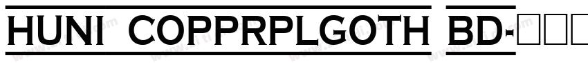 Huni_CopprplGoth Bd字体转换